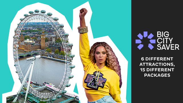 Eine Grafik in zwei Teilen, mit den Worten "Big City Saver: 6 different attractions, 15 different packages", Bilder vom London Eye und Beyonce