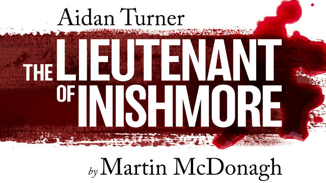 The Lieutenant of Inishmore written in white on a band of red smeared across a white background. Aidan Turner is written above. By Martin McDonagh is written below.